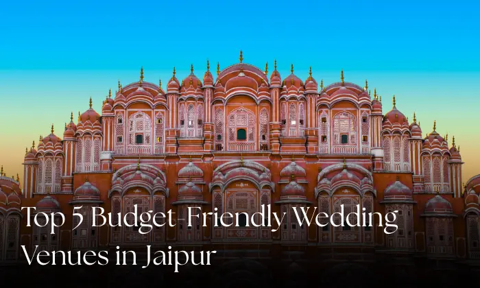Top 5 Budget-Friendly Wedding Venues in Jaipur